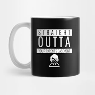 Straight Outta your parent's basement Mug